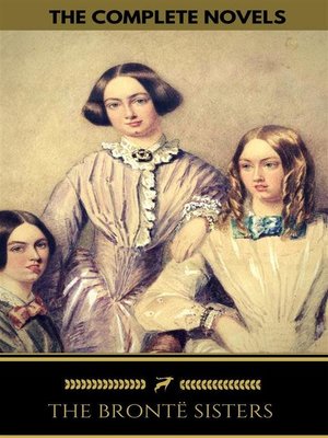 cover image of The Brontë Sisters--The Complete Novels (Golden Deer Classics)